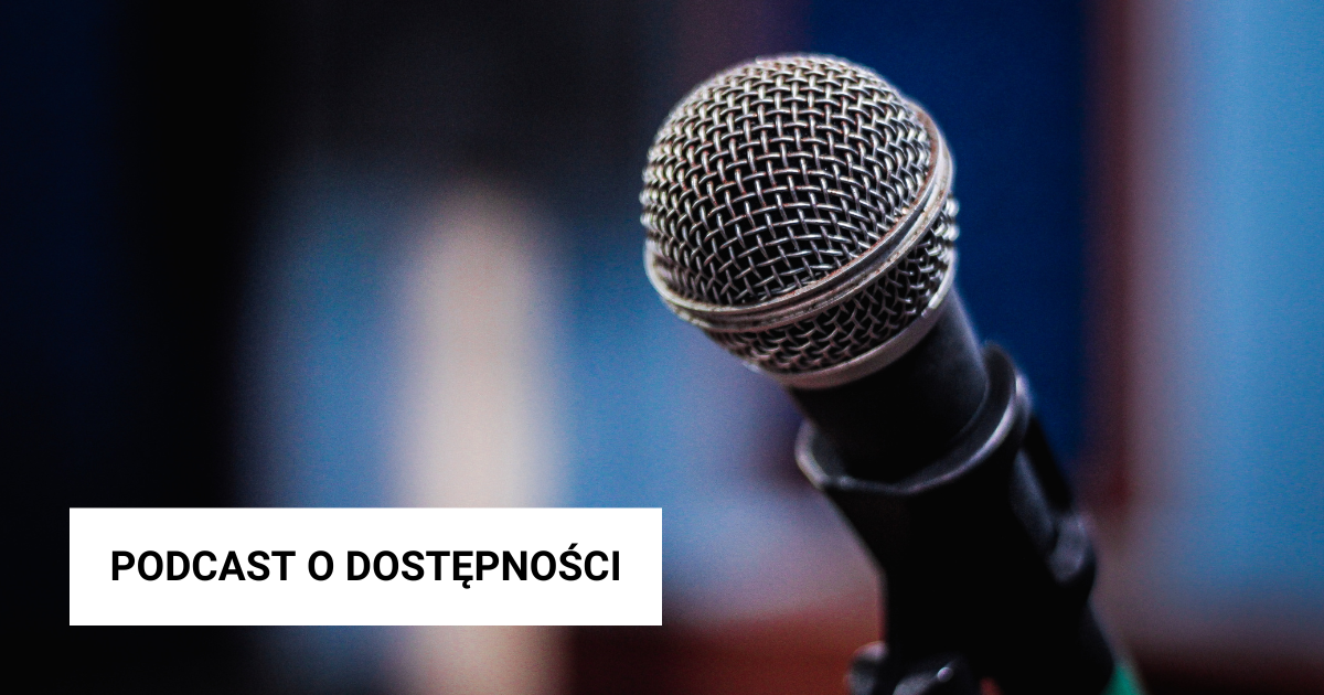 Fotografia mikrofonu. Napis na białym tle: podkast o dostępności.