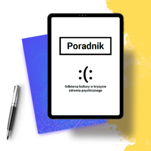 Poradnik. Odbiorca kultury w kryzysie zdrowia psychicznego