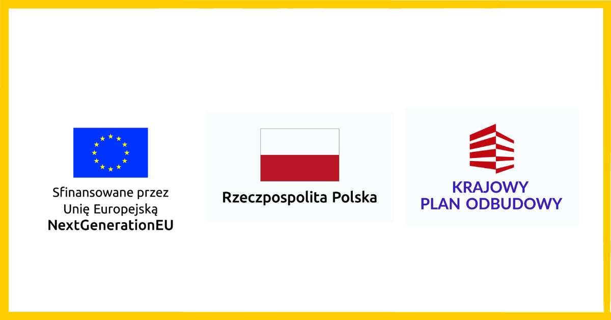 Biały prostokąt z żółtą ramką. W środku logotypy: od lewej Sfinansowano przez Unię Europejską NextGenerationEU, Rzeczpospolita Polska, Krajowy Plan Odbudowy.