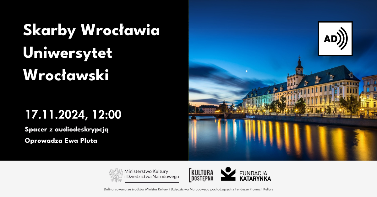 Infografika. Po lewej na czarnym tle informacje o wydarzeniu, powtórzone w tekście poniżej. Po prawej fotografia uniwersytetu wrocławskiego. Na dole, na białym tle logotypy ministerstwa kultury i dziedzictwa narodowego, programu kultura dostępna i fundacji katarynka
