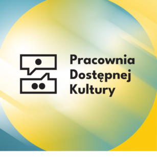 Pracownia Dostępnej Kultury. Harmonogram warsztatów i spotkań dla osób z niepełnosprawnościami.