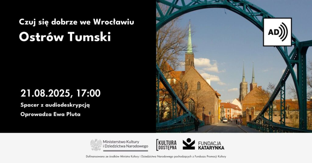 Zdjęcie promujące spacer. Na górze napis na czarnym tle Czuj się dobrze we Wrocławiu, Ostrów Tumski oraz data 21 sierpnia. Po prawej stronie wklejone jest zdjęcie Archikatedry Św. Jana Chrzciciela, przed nią widać kawałek mostu. Po prawej stronie piktogram: audiodeksrypcja