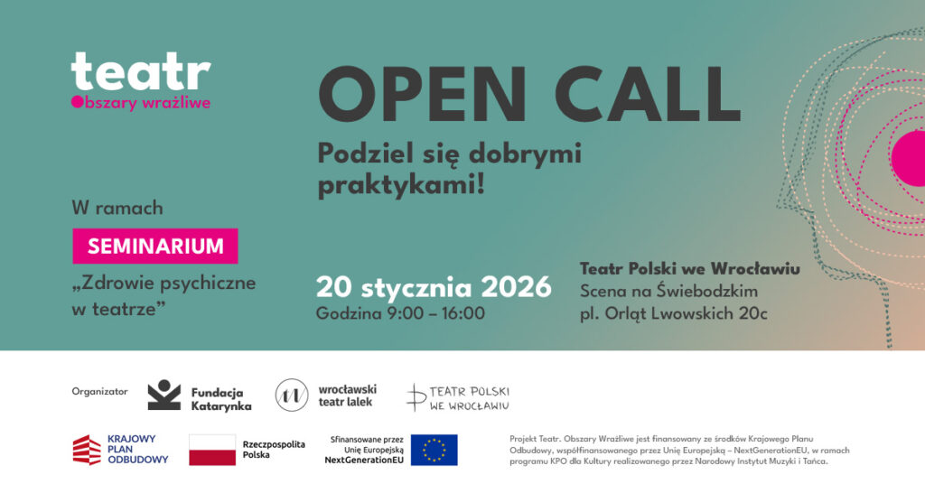 Grafika informacyjna w odcieniach zieleni i beżu. Duży napis: „OPEN CALL – Podziel się dobrymi praktykami!”. Informacja, że wydarzenie odbywa się w ramach seminarium „Zdrowie psychiczne w teatrze”. Data: 20 stycznia 2026, godzina 9:00–16:00. Miejsce: Teatr Polski we Wrocławiu, Scena na Świebodzkim, pl. Orląt Lwowskich 20c. Logotyp projektu „Teatr. Obszary wrażliwe” oraz logotypy organizatorów i partnerów: Fundacja Katarynka, Wrocławski Teatr Lalek, Teatr Polski we Wrocławiu, Krajowy Plan Odbudowy, Rzeczpospolita Polska oraz Unia Europejska – NextGenerationEU.