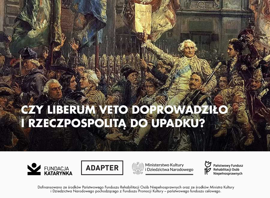 Historyczny obraz obrad szlachty w Rzeczypospolitej Obojga Narodów. W centrum stoi mężczyzna w jasnym stroju, unoszący dokument, otoczony tłumem gestykulujących uczestników sejmu. Na środku duży biały napis: „Czy liberum veto doprowadziło Pierwszą Rzeczpospolitą do upadku?”. U dołu znajdują się logotypy Fundacji.